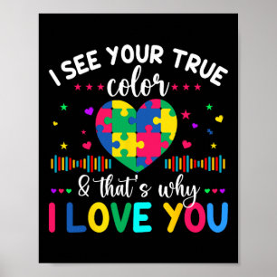 I See Your True Colour Autism Awareness Day Love H Poster