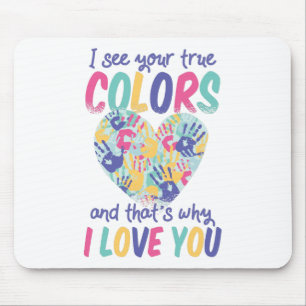 I See Your True Colours and That's Why I Love You Mouse Pad