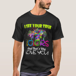 I See Your True Colours Autistic Awareness Shirt