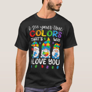 I See Your True Colours  Gnomes Autism Awareness S T-Shirt