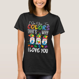 I See Your True Colours Gnomes Autism Awareness Sp T-Shirt