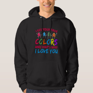 I See Your True Colours That S Why I Love You Auti Hoodie