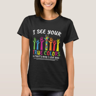 I See Your True Colours Thats Why I Love You Autis T-Shirt