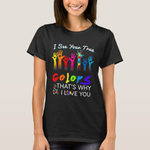 I See Your True Colours That's Why I Love You Gift T-Shirt