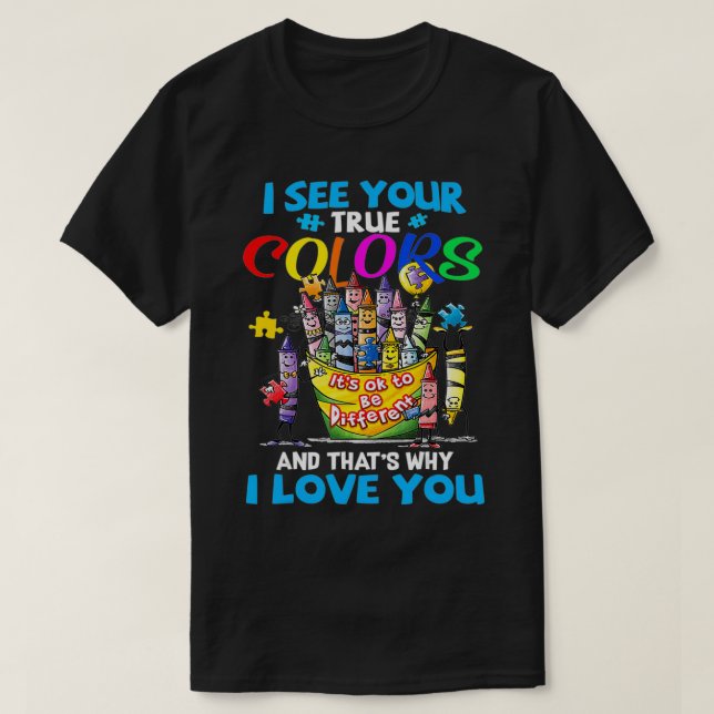 I See Your True Colours That's Why I Love You  T-Shirt (Design Front)