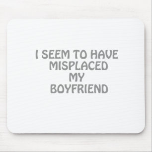 I seem to have misplaced my boyfriend mouse pad