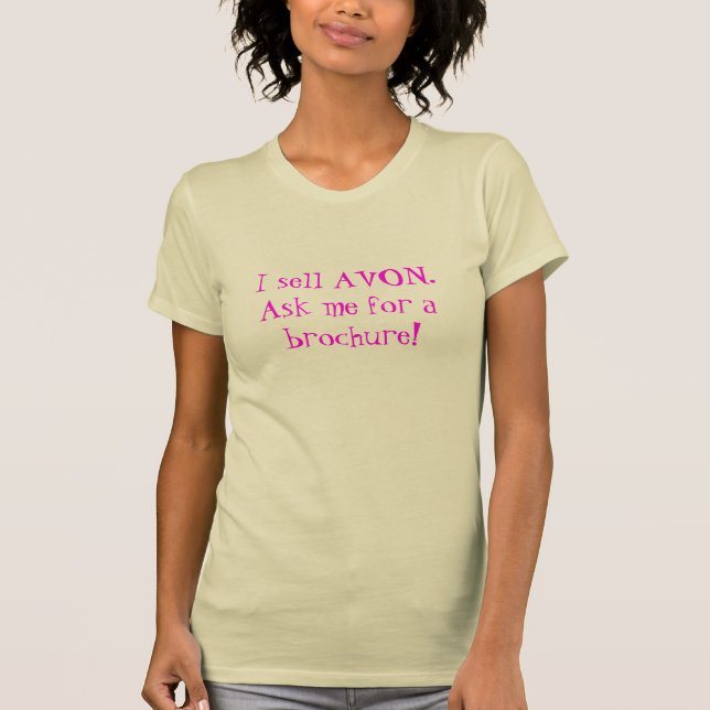 I sell AVON.  Ask me for a brochure! T-Shirt (Front)