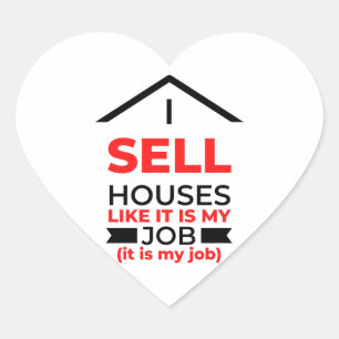 I Sell Houses Like It Is My Job 2 Heart Sticker