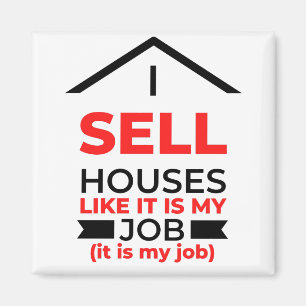 I Sell Houses Like It Is My Job 2 Magnet