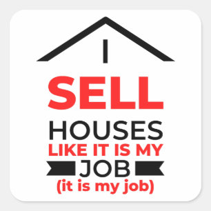 I Sell Houses Like It Is My Job 2 Square Sticker