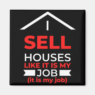 I Sell Houses Like It Is My Job Magnet