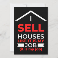 I Sell Houses Like It Is My Job