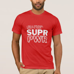 I Sell houses what's your Super Power T-Shirt