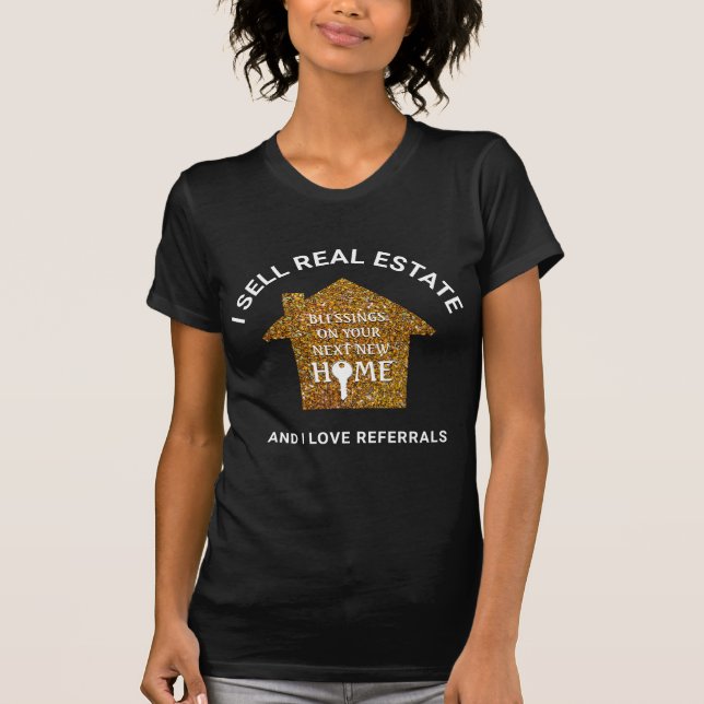 I Sell Real Estate Love Referrals Realtor T-Shirt (Front)