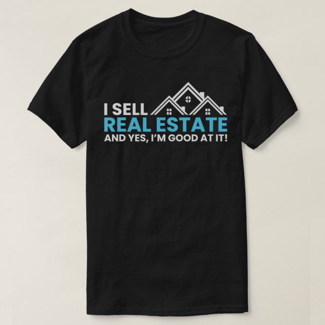 I Sell Real Estate  Realtor Novelty  T-Shirt (Design Front)