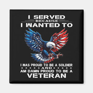 I Served Because I Wanted to I was Proud to Be A Magnet