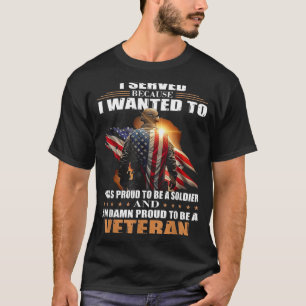 I served because i wanted to T-Shirt