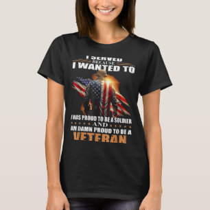 I served because i wanted to T-Shirt