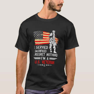 I Served I Sacrificed I Regret Nothing I'm T-Shirt