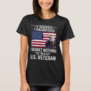 I Served I Sacrificed I Regret Nothing - Proud Eag T-Shirt