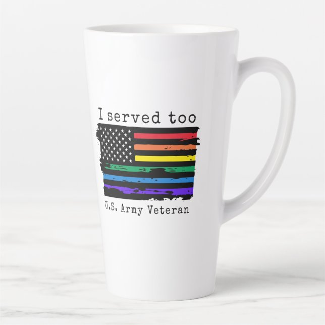 I Served Too U.S. Army Veteran LGBTQ+ Latte Mug  (Right)
