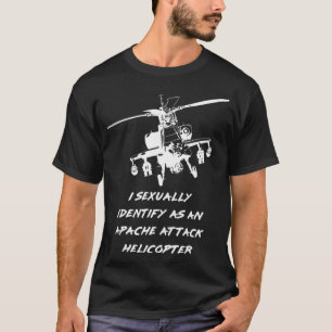 I seually identify as an Apache Attack Helicopter  T-Shirt