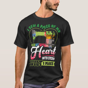 I Sew A Piece Of My Heart Into Quilting Quilter T-Shirt