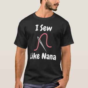 I Sew Like Nana And Cute Sewing Design T-Shirt