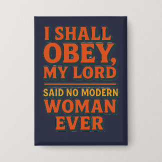 I shall obey my lord - no woman ever 