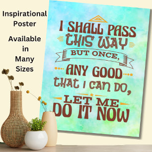 I Shall Pass This One But Once - Motivate Inspire Poster