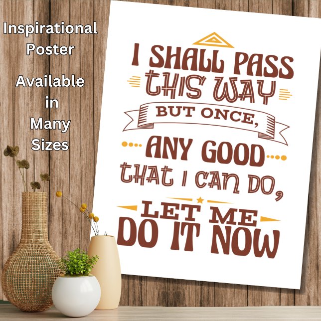 I Shall Pass This One But Once - Motivate Inspire Poster (Creator Uploaded)
