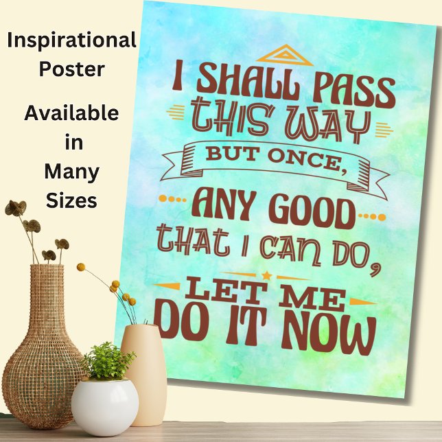 I Shall Pass This One But Once - Motivate Inspire Poster (Creator Uploaded)