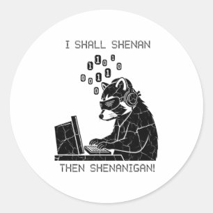 I Shall Shenan Then Shenanigan Classic Round Sticker