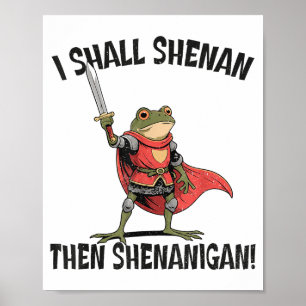 I Shall Shenan Then Shenanigan Cute Quest Frog  Poster