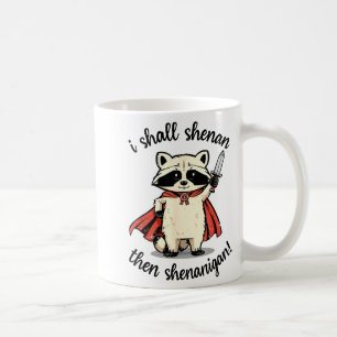 I Shall Shenan Then Shenanigan Cute Quest Raccoon Coffee Mug