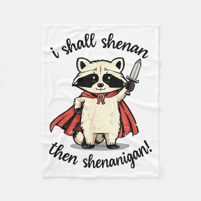 I Shall Shenan Then Shenanigan Cute Quest Raccoon  Fleece Blanket (Front)