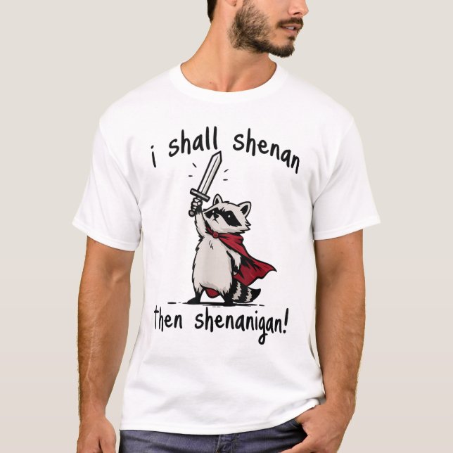 I Shall Shenan Then Shenanigan Cute Quest Raccoon T-Shirt (Front)