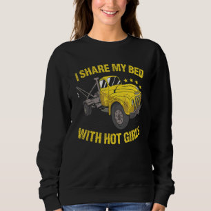 I Share My Bed With Hot Girls Tow Truck Operator Sweatshirt