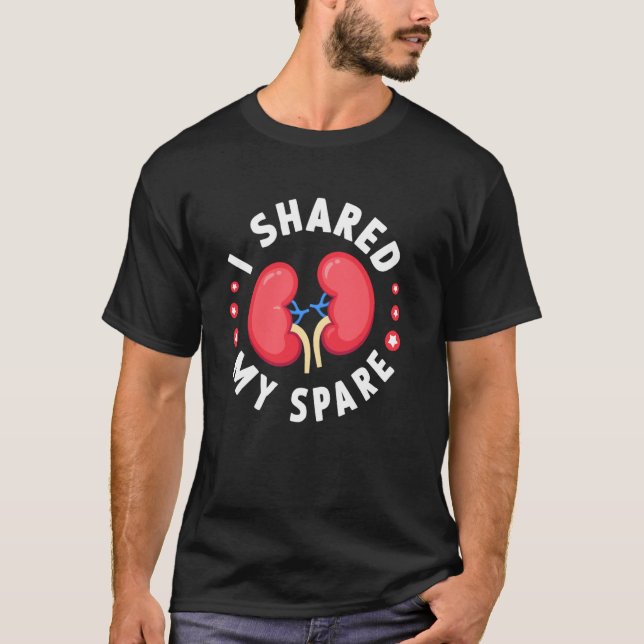 I Shared My Spare Kidney Donor Funny Kidney Transp T-Shirt (Front)
