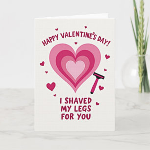 I Shaved Legs For You Valentines Card