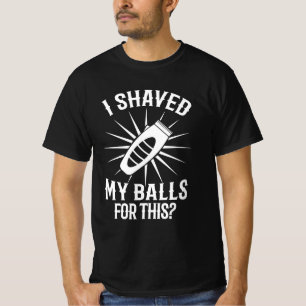 I Shaved My Balls For This - Funny Adult Humor Gif T-Shirt
