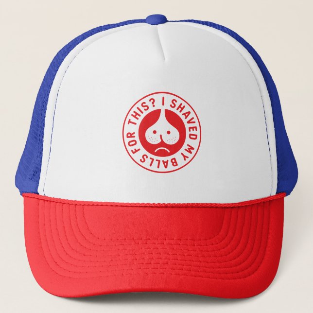  I shaved my balls for this funny  Trucker Hat (Front)