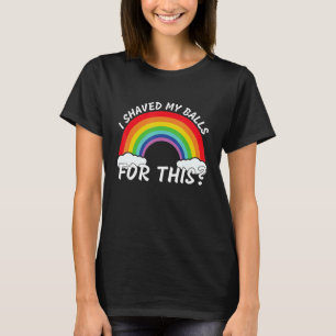 I Shaved My Balls For This Quote T-Shirt