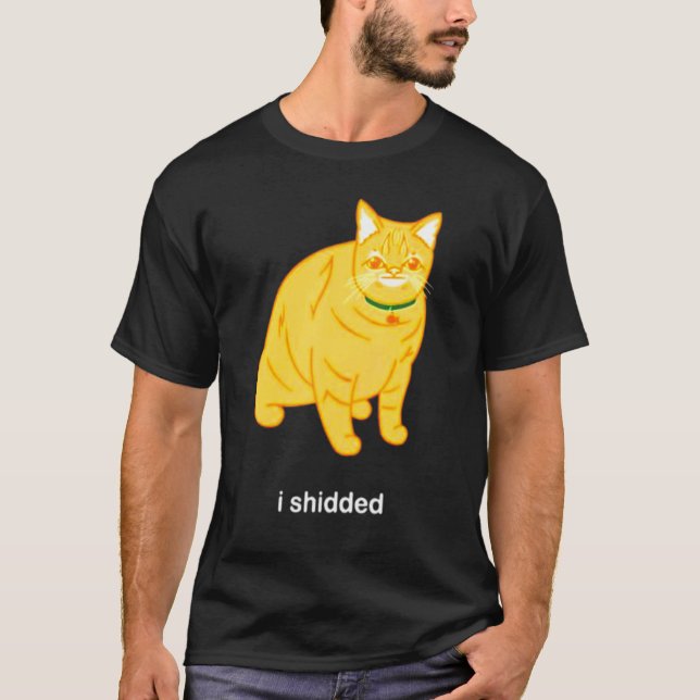 I Shidded  Cat  Meme T-Shirt (Front)