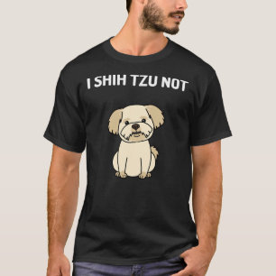 I Shih Tzu Not  Cute Shih Tzu Dog T-Shirt