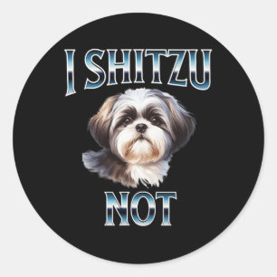 I Shih Tzu Not Funny Shih Tzu Mum Dog Lovers Mothe Classic Round Sticker