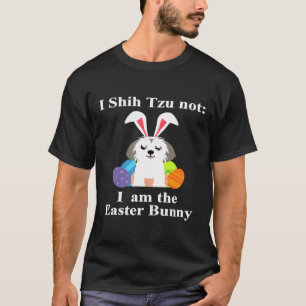 I Shih Tzu Not I Am The Easter Bunny Easter Shih T T-Shirt