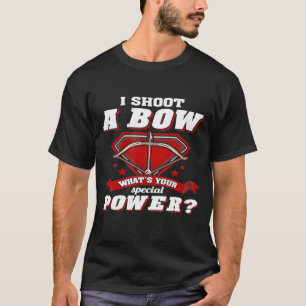 I Shoot A Bow Whats Your Special Power Archery T-Shirt