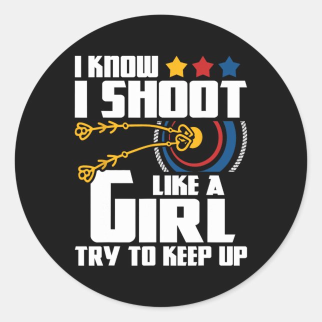 I Shoot Like A Girl - Archery Archer Bowman Bow Hu Classic Round Sticker (Front)