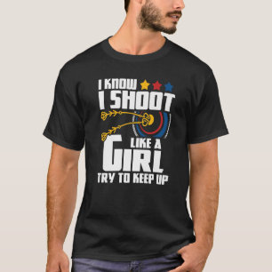 I Shoot Like A Girl  Archery Archer Bowman Bow Hun T-Shirt